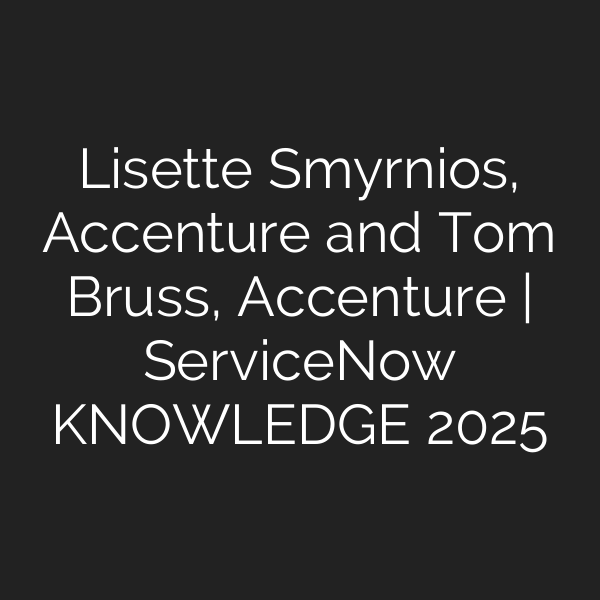 Lisette Smyrnios, Accenture and Tom Bruss, Accenture | ServiceNow KNOWLEDGE 2025