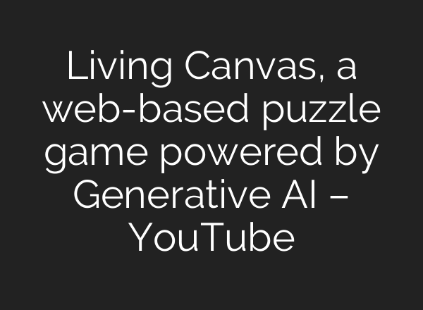 Living Canvas, a web-based puzzle game powered by Generative AI – YouTube