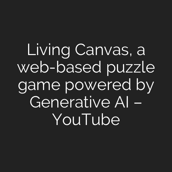 Living Canvas, a web-based puzzle game powered by Generative AI – YouTube