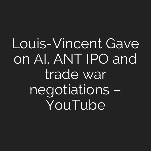 Louis-Vincent Gave on AI, ANT IPO and trade war negotiations – YouTube