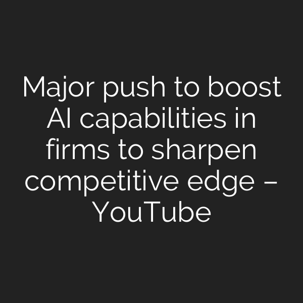 Major push to boost AI capabilities in firms to sharpen competitive edge – YouTube