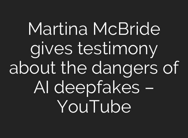 Martina McBride gives testimony about the dangers of AI deepfakes – YouTube