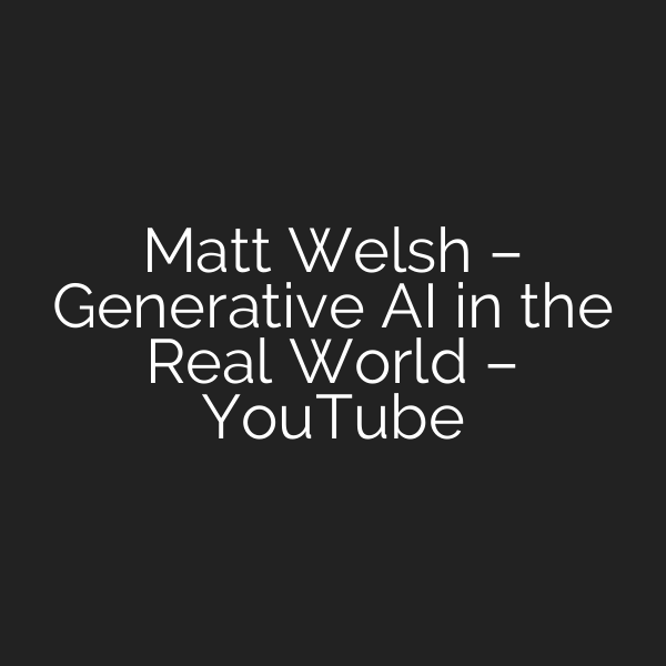 Matt Welsh – Generative AI in the Real World – YouTube