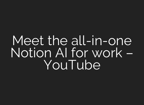 Meet the all-in-one Notion AI for work – YouTube