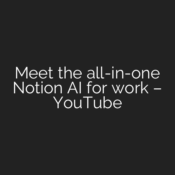Meet the all-in-one Notion AI for work – YouTube