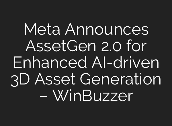 Meta Announces AssetGen 2.0 for Enhanced AI-driven 3D Asset Generation – WinBuzzer