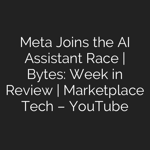 Meta Joins the AI Assistant Race | Bytes: Week in Review | Marketplace Tech – YouTube