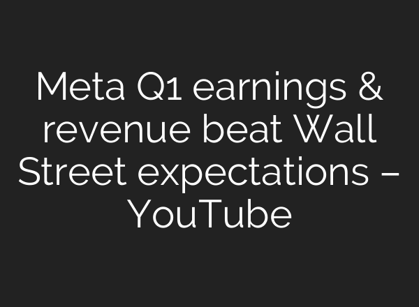 Meta Q1 earnings & revenue beat Wall Street expectations – YouTube