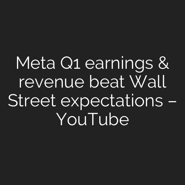 Meta Q1 earnings & revenue beat Wall Street expectations – YouTube
