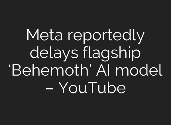 Meta reportedly delays flagship ‘Behemoth’ AI model – YouTube