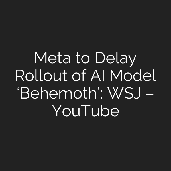 Meta to Delay Rollout of AI Model ‘Behemoth’: WSJ – YouTube