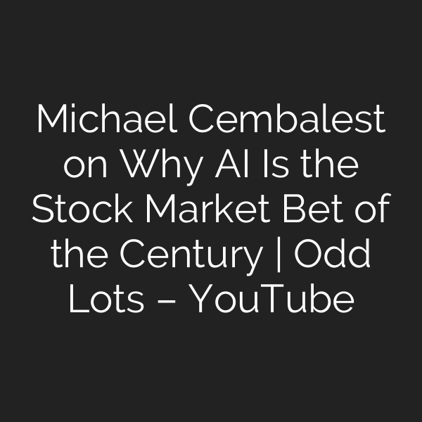 Michael Cembalest on Why AI Is the Stock Market Bet of the Century | Odd Lots – YouTube