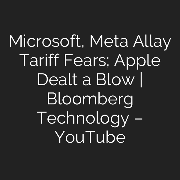 Microsoft, Meta Allay Tariff Fears; Apple Dealt a Blow | Bloomberg Technology – YouTube