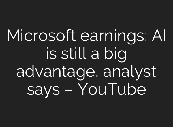 Microsoft earnings: AI is still a big advantage, analyst says – YouTube
