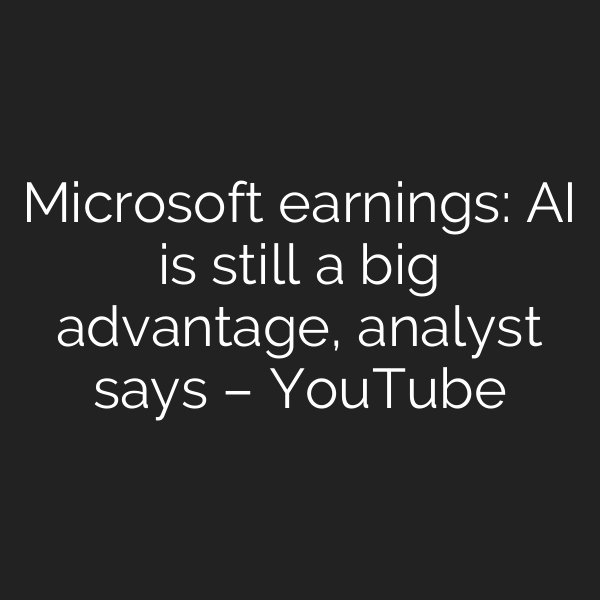 Microsoft earnings: AI is still a big advantage, analyst says – YouTube