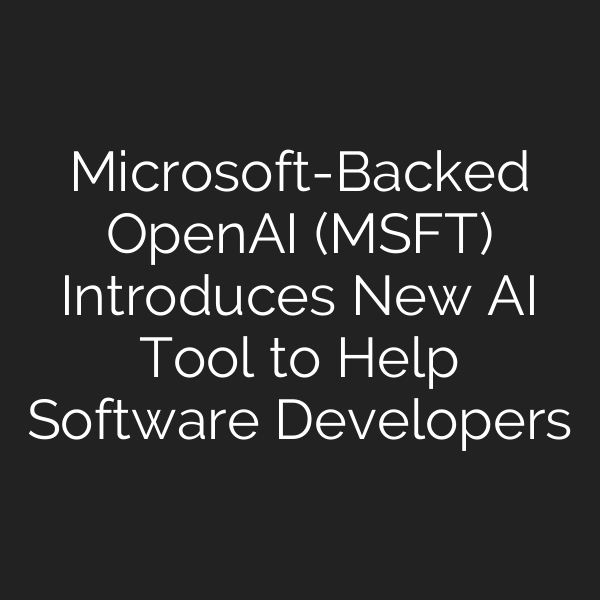 Microsoft-Backed OpenAI (MSFT) Introduces New AI Tool to Help Software Developers