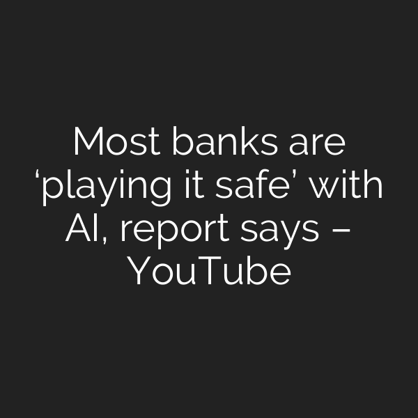 Most banks are ‘playing it safe’ with AI, report says – YouTube