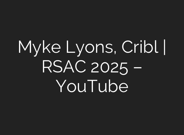 Myke Lyons, Cribl | RSAC 2025 – YouTube