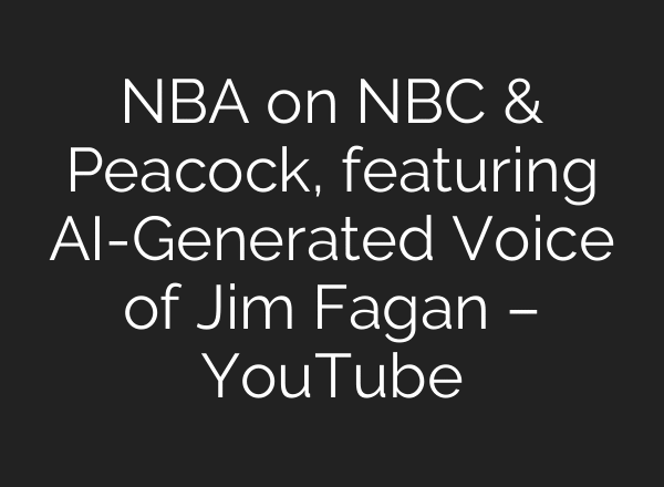 NBA on NBC & Peacock, featuring AI-Generated Voice of Jim Fagan – YouTube
