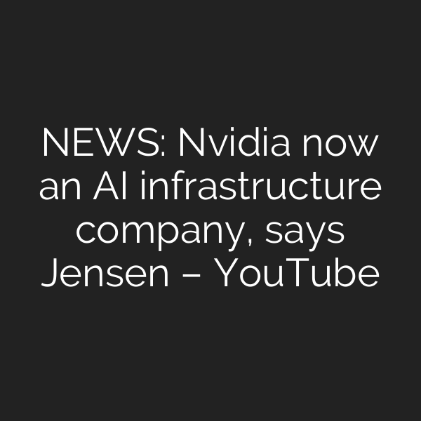 NEWS: Nvidia now an AI infrastructure company, says Jensen – YouTube