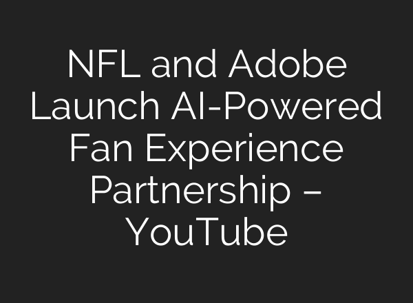 NFL and Adobe Launch AI-Powered Fan Experience Partnership – YouTube