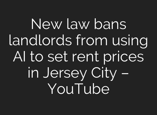 New law bans landlords from using AI to set rent prices in Jersey City – YouTube