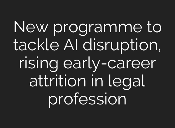 New programme to tackle AI disruption, rising early-career attrition in legal profession