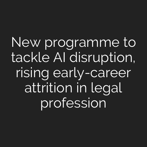 New programme to tackle AI disruption, rising early-career attrition in legal profession
