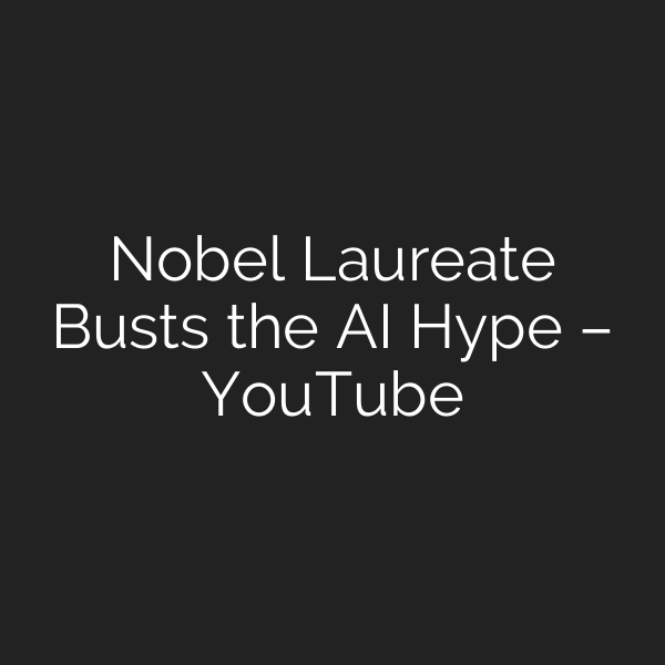 Nobel Laureate Busts the AI Hype – YouTube