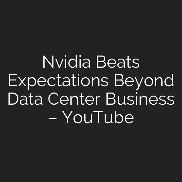Nvidia Beats Expectations Beyond Data Center Business – YouTube
