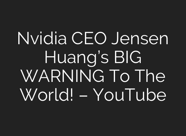 Nvidia CEO Jensen Huang’s BIG WARNING To The World! – YouTube