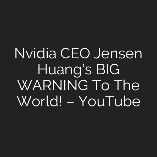 Nvidia CEO Jensen Huang’s BIG WARNING To The World! – YouTube