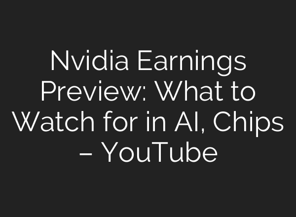 Nvidia Earnings Preview: What to Watch for in AI, Chips – YouTube