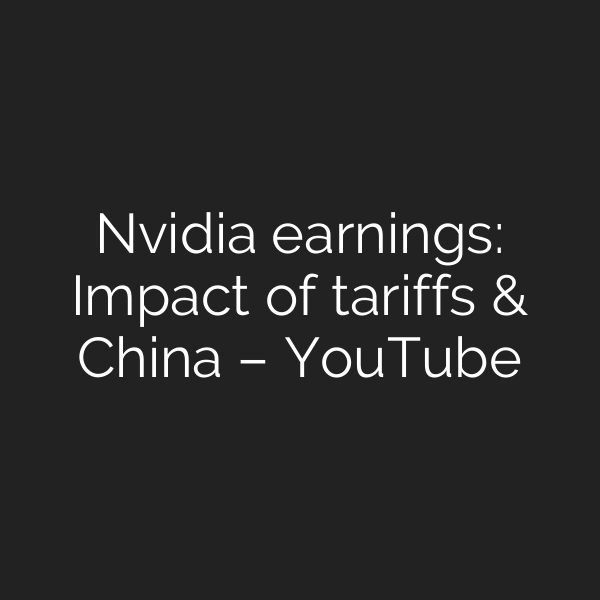 Nvidia earnings: Impact of tariffs & China – YouTube