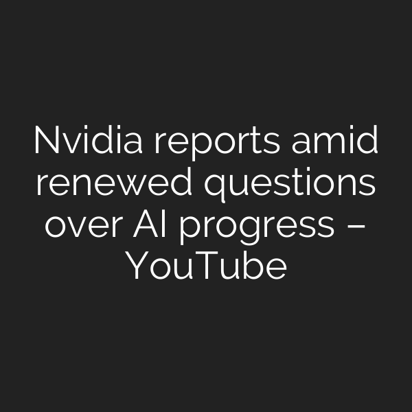 Nvidia reports amid renewed questions over AI progress – YouTube