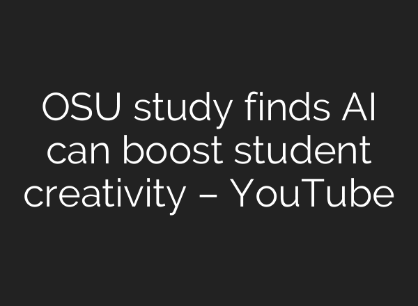 OSU study finds AI can boost student creativity – YouTube