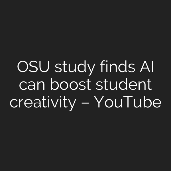 OSU study finds AI can boost student creativity – YouTube