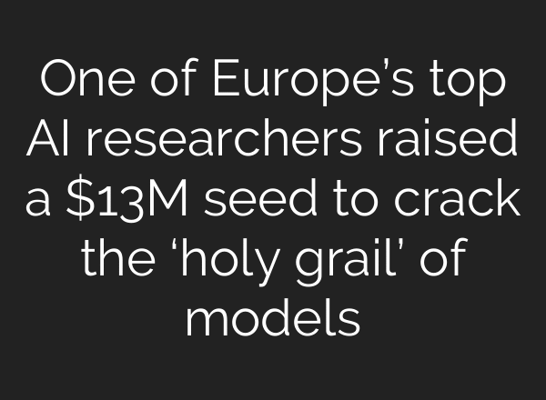 One of Europe’s top AI researchers raised a $13M seed to crack the ‘holy grail’ of models