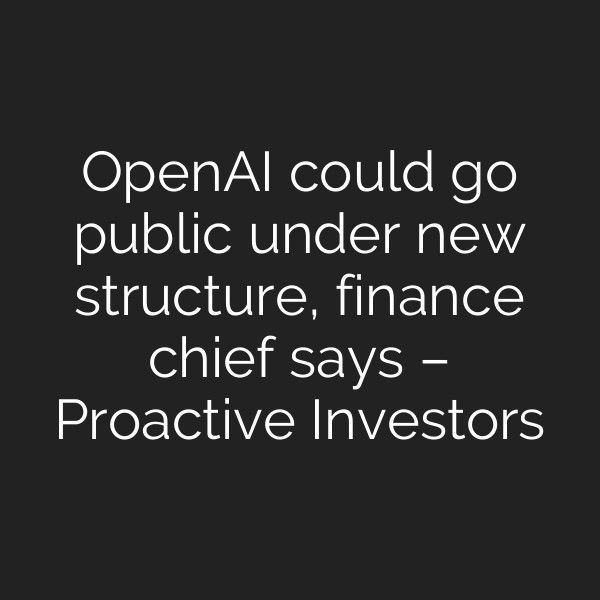 OpenAI could go public under new structure, finance chief says – Proactive Investors