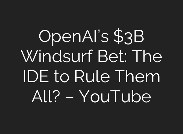 OpenAI’s $3B Windsurf Bet: The IDE to Rule Them All? – YouTube