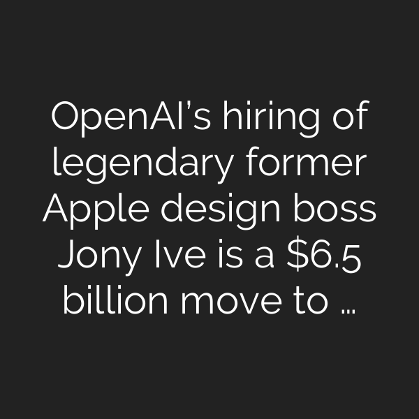 OpenAI’s hiring of legendary former Apple design boss Jony Ive is a .5 billion move to …