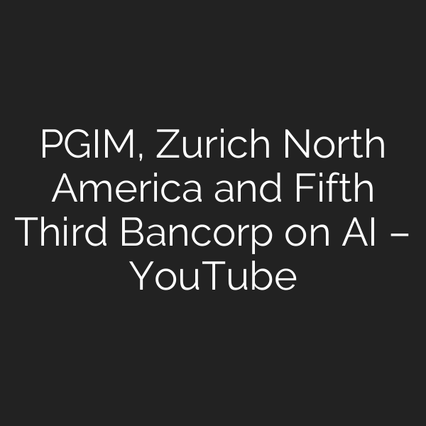 PGIM, Zurich North America and Fifth Third Bancorp on AI – YouTube