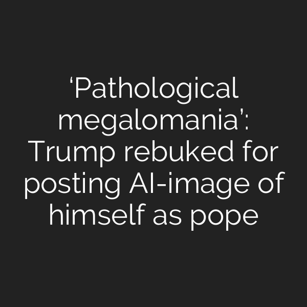 ‘Pathological megalomania’: Trump rebuked for posting AI-image of himself as pope