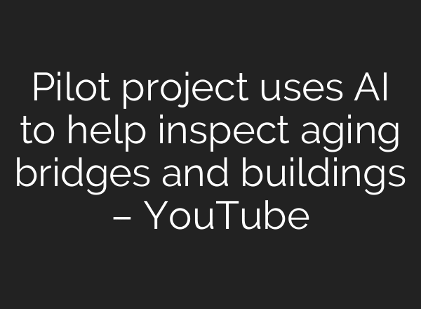 Pilot project uses AI to help inspect aging bridges and buildings – YouTube