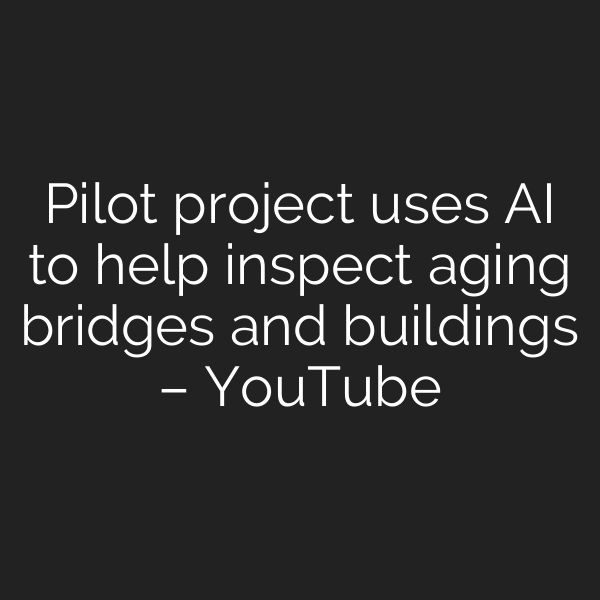 Pilot project uses AI to help inspect aging bridges and buildings – YouTube