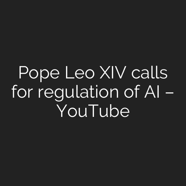 Pope Leo XIV calls for regulation of AI – YouTube