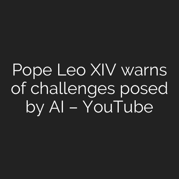 Pope Leo XIV warns of challenges posed by AI – YouTube