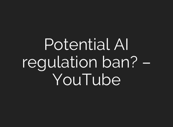 Potential AI regulation ban? – YouTube