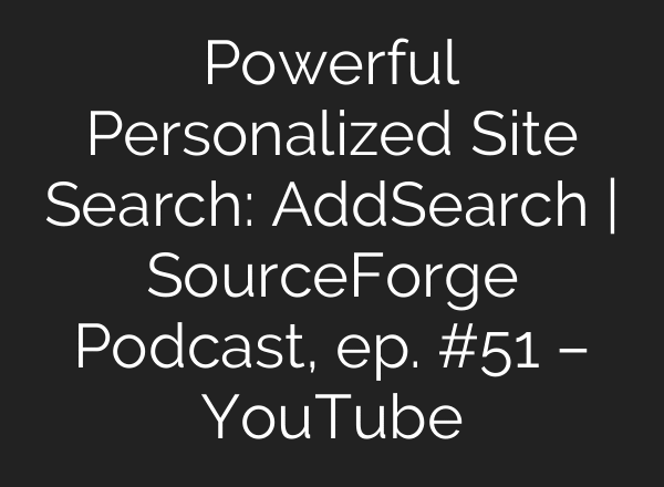 Powerful Personalized Site Search: AddSearch | SourceForge Podcast, ep. #51 – YouTube