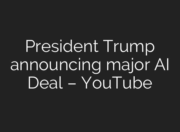 President Trump announcing major AI Deal – YouTube